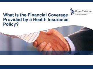 What is the Financial Coverage provided by a Health Insurance Policy?