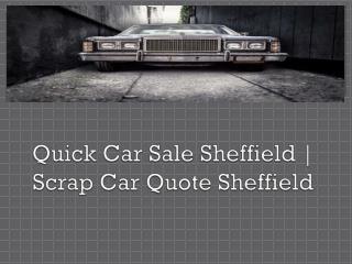 Quick Car Sale Sheffield | Scrap Car Quote Sheffield