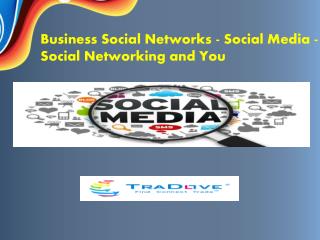 Business Social Networks - Social Media - Social Networking and You