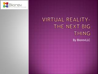 Virtual Reality- The Next Big Thing