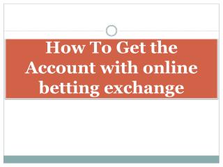 How To Get the Account with online betting exchange