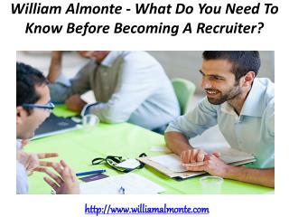 William Almonte - What Do You Need To Know Before Becoming A Recruiter?