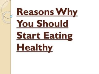 Various Reasons Why You Should Start Eating Healthy