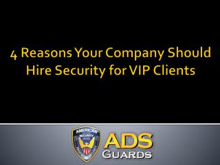 4 Reasons Your Company Should Hire Security for VIP Clients