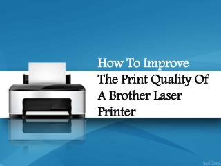 How To Improve The Print Quality Of A Brother Laser Printer