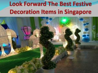 Look Forward The Best Festive Decoration Items in Singapore