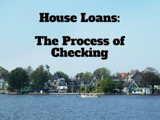 House Loans: The Process of Checking