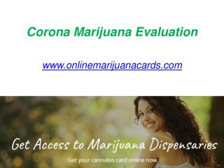 Corona Marijuana Evaluation - www.onlinemarijuanacards.com