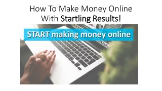 How To Make Money Online With Startling Results!