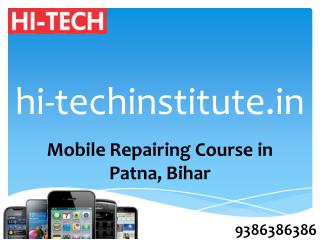 Hi Tech Delivers Dedicated Mobile Repairing Course in Patna, Bihar