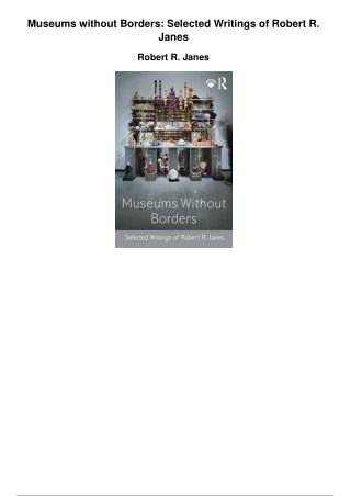 Museums Without Borders Selected Writings Of Robert R Janes_PDF