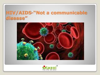 HIV/AIDS-“Not a communicable disease”