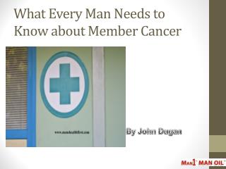 What Every Man Needs to Know about Member Cancer