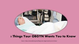 5 Things Your OBGYN Wants You to Know