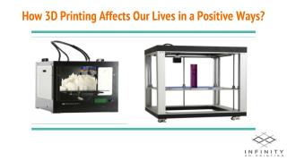 How 3D Printing Affects Our Lives in a Positive Ways