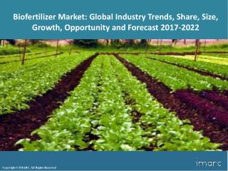 Global Biofertilizer Market - Industry Analysis, Size, Share, Growth, And Outlook 2017 - 2022