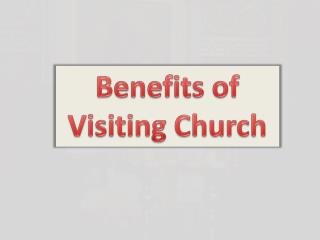 Benefits of Visiting Church