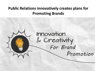 Why a brand needs to be promoted by Top PR Agency?