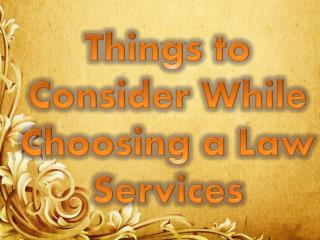 Things to Consider While Choosing a Law Services