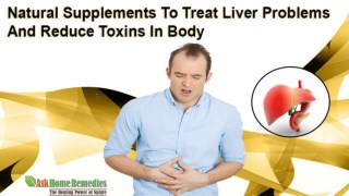 Natural Supplements To Treat Liver Problems And Reduce Toxins In Body