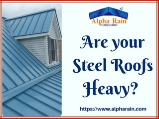 Do You Think Your Steel Roof is Heavy?