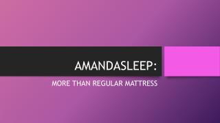 Amandasleep: More Than A Regular Mattress