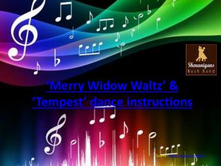 ‘Merry Widow Waltz’ & ‘Tempest’ dance instructions