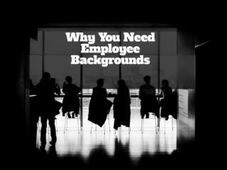Why You Need Employee Backgrounds