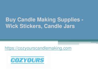 Buy Candle Making Supplies - Wick Stickers, Candle Jars - Cozyourscandlemaking.com