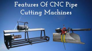 Features Of CNC Pipe Cutting Machines