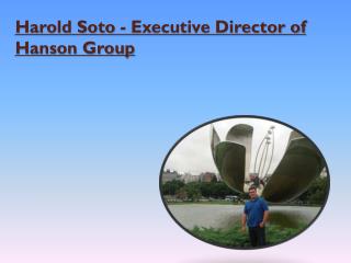 Harold Soto - Executive Director of Hanson Group