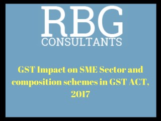 GST Impact on SME Sector and composition schemes in GST ACT, 2017