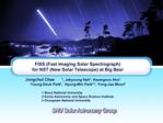 FISS Fast Imaging Solar Spectrograph for NST New Solar Telescope at Big Bear