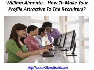 William Almonte – How To Make Your Profile Attractive To The Recruiters?