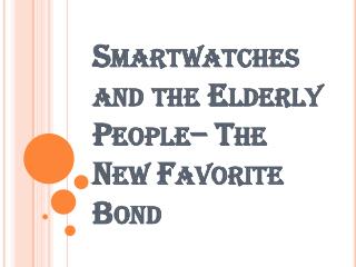 Specifically Designed SOS Smartwatches For Elderly People