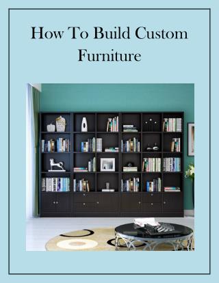 How To Build Custom Furniture