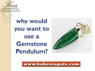 why would you want to use a Gemstone Pendulum?