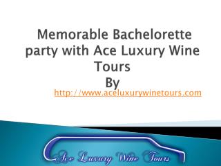 Memorable Bachelorette party with Ace Luxury Wine Tours