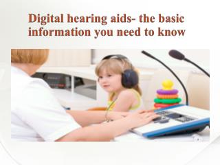 Digital hearing aids- the basic information you need to know