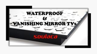 Waterproof and Vanishing Mirror TVs