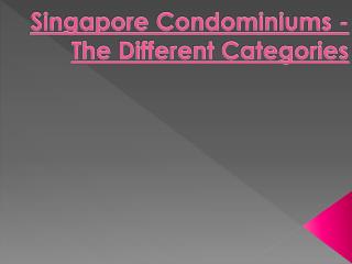 The Different Categories OfSingapore Condominiums