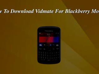 How To Download the Vidmate App on Blackberry Mobiles?