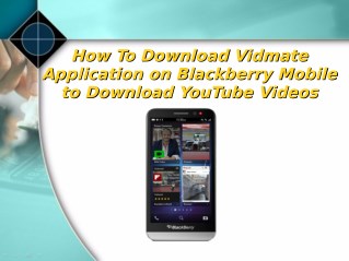 How To Download Vidmate Application on Blackberry Mobile to Download YouTube Videos?