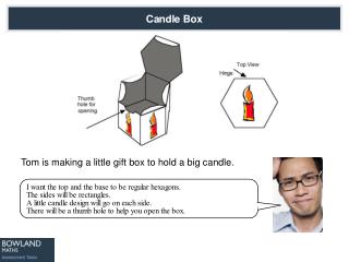 Tom is making a little gift box to hold a big candle.