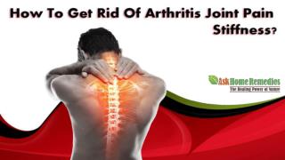 How To Get Rid Of Arthritis Joint Pain Stiffness?