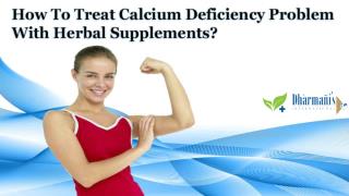 How To Treat Calcium Deficiency Problem With Herbal Supplements?
