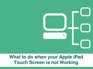 What to do when your apple i pad touch screen is not working