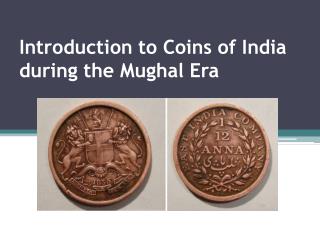 Introduction to Coins Of India during the Mughal Era