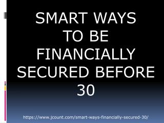 SMART WAYS TO BE FINANCIALLY SECURED BEFORE 30