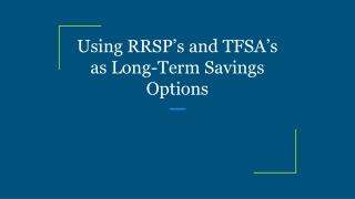 Using RRSP’s and TFSA’s as Long-Term Savings Options
